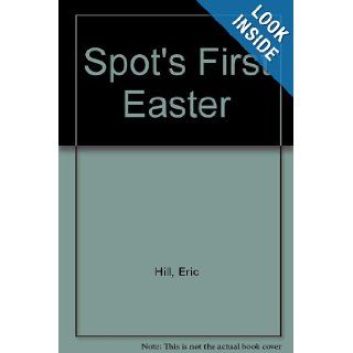 Spot's First Easter (A Lift the flap book): Eric Hill: 9780434942749: Books