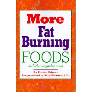 More Fat Burning Foods: And Other Weight Loss Secrets: Porter Shimer, Betty Bianconi: 9780824102456: Books