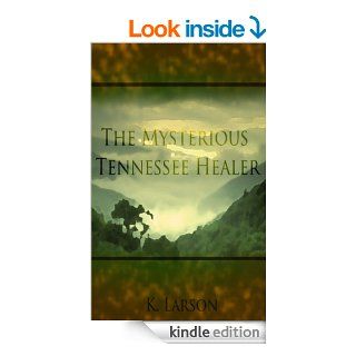 The Mysterious Tennessee Healer eBook: Kelly Larson: Kindle Store