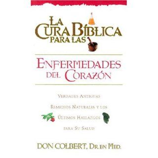 La Cura Biblica Enfermedad Del Corazon (Spanish Edition): Don Colbert: 9780884198017: Books