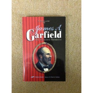 A Biography of James A. Garfield: The Preacher President (Sons of Liberty Series): William Makepeace Thayer: Books
