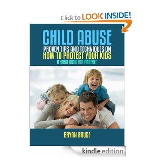 Child Abuse: Proven Tips and Techniques on How to Protect Your Kids, A Handbook for Parents eBook: Bryan  Bruce: Kindle Store