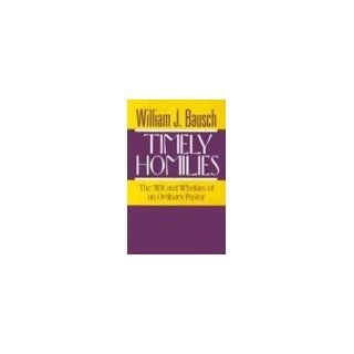 Timely Homilies: The Wit and Wisdom of an Ordinary Pastor (9780896224261): William J. Bausch: Books