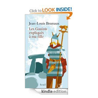 Les Gaulois expliqus  ma fille (Expliqu ) (French Edition) eBook Jean Louis Brunaux Kindle Store