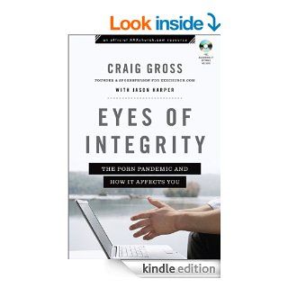 Eyes of Integrity (XXXChurch Resource): Living Free in a World of Sexual Temptation eBook: Craig Gross, Jason Harper: Kindle Store