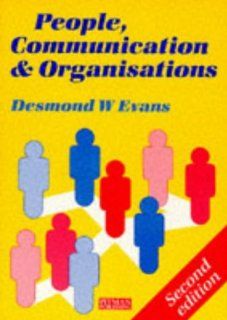 People, Communication, and Organisations (Management and Communication Skills) (9780273032694): Desmond W. Evans: Books