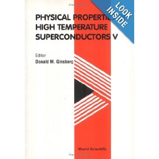 Physical Properties of High Temperature Superconductors V (Vol V): Donald M. Ginsberg: 9789810233587: Books