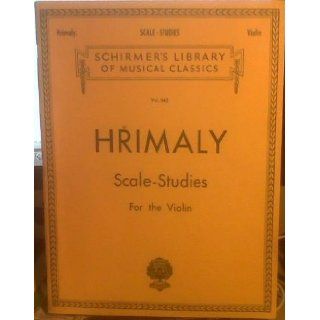 Hrimaly Scale Studies for the Violin (Schirmer's Library of Musical Classics, Vol. 842) J. Hrimaly Books