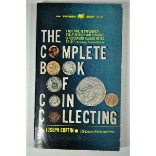 THE COMPLETE BOOK OF COIN COLLECTING: Joseph Coffin: Books