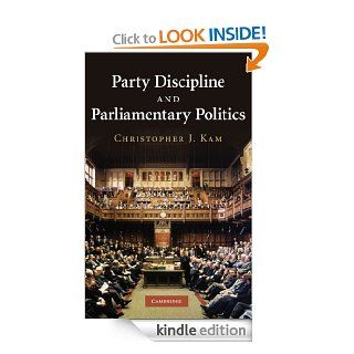 Party Discipline and Parliamentary Politics eBook: Christopher J. Kam: Kindle Store