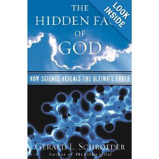 The Hidden Face of God: How Science Reveals the Ultimate Truth: Gerald L. Schroeder: 9780743216838: Books