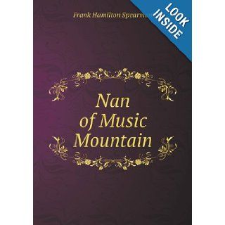 Nan of Music Mountain: Frank Hamilton Spearman: 9785518442054: Books