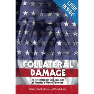 Collateral Damage The Psychological Consequences of America's War on Terrorism (Contemporary Psychology) Paul Kimmel, Chris E. Stout 9780275988265 Books