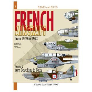 French Aircraft, Vol. 2: From 1939 to 1942, Dewoitine to Potez (Planes and Pilots): Dominique Breffort: 9782915239492: Books