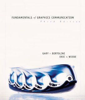 Fundamentals of Graphics Communication: Gary Robert Bertoline, Eric N Wiebe, Craig Miller, Gary Bertoline, Eric Wiebe: 9780072322095: Books