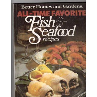 Better Homes and Gardens All Time Favorite Fish and Seafood Recipes Better Homes & Gardens Books 9780696012204 Books