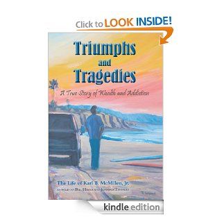 Triumphs and Tragedies: A True Story of Wealth and Addiction eBook: Karl B. McMillen Jr., Bill Hayes, Jennifer Thomas: Kindle Store