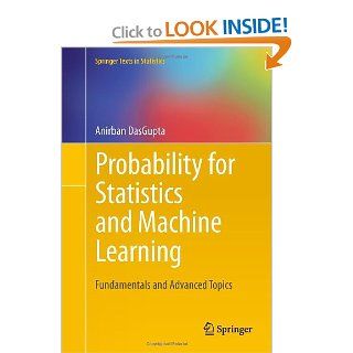 Probability for Statistics and Machine Learning: Fundamentals and Advanced Topics (Springer Texts in Statistics): Anirban DasGupta: 9781441996336: Books