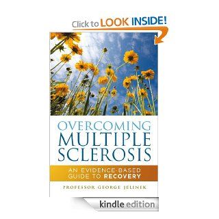 Overcoming Multiple Sclerosis: An Evidence Based Guide to Recovery eBook: Professor George Jelinek: Kindle Store