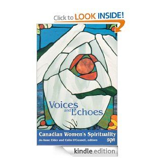 Voices and Echoes: Canadian Women's Spirituality (Studies in Women and Religion) eBook: Jo Anne Elder, Colin O'Connell, Colin O’Connell: Kindle Store