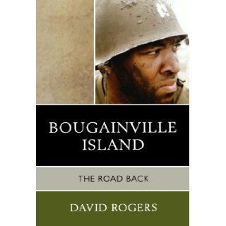 Bougainville Island The Road Back [Paperback] [2011] (Author) David Rogers Books