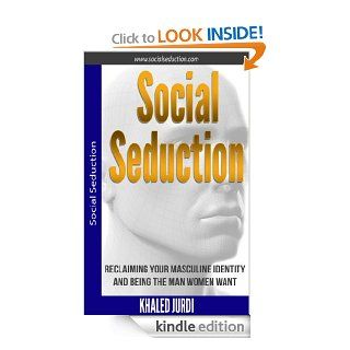 Social Seduction: Reclaiming Your Masculine Identity and Being the Man Women Want   Kindle edition by Khaled Jurdi. Health, Fitness & Dieting Kindle eBooks @ .