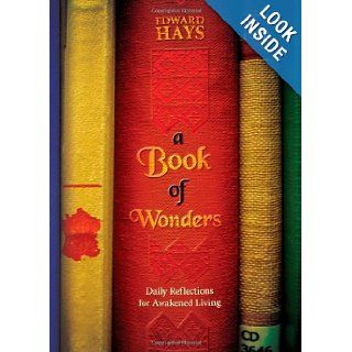 A Book of Wonders: Daily Reflections for Awakened Living: Edward Hays: 9780939516834: Books