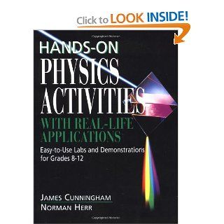 Hands On Physics Activities with Real Life Applications Easy to Use Labs and Demonstrations for Grades 8   12 (9780876288450) James Cunningham, Norman Herr Books