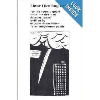 Clear Like Day Letter for the twenty years since the death of Jacques Lacan: Jacques Alain Miller: 9781888301984: Books