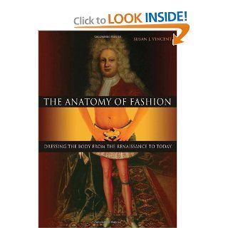 The Anatomy of Fashion Dressing the Body from the Renaissance to Today Susan Vincent 9781845207649 Books