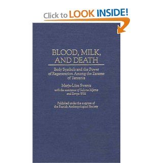 Blood, Milk, and Death: Body Symbols and the Power of Regeneration Among the Zaramo of Tanzania: Marja L. Swantz: 9780897893985: Books