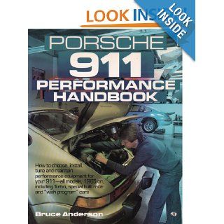 Porsche 911 Performance Handbook: How to Choose, Install, Tune and Maintain Performance Equipment for Your 911 All Models, 1965 on Including Turbo, Special built race cars: Bruce Anderson: 9780879382698: Books