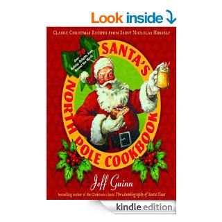 Santa's North Pole Cookbook Classic Christmas Recipes from Saint Nicholas Himself eBook Jeff Guinn Kindle Store