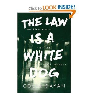 The Law Is a White Dog: How Legal Rituals Make and Unmake Persons: Colin Dayan: 9780691070919: Books