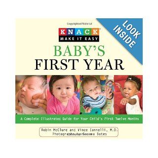 Knack Baby's First Year: A Complete Illustrated Guide for Your Child's First Twelve Months (Knack: Make It easy): Robin McClure, Vincent Iannelli MD, Susana Bates: 9781599215037: Books