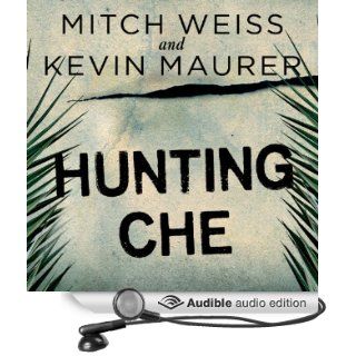 Hunting Che: How a U.S. Special Forces Team Helped Capture the World's Most Famous Revolutionary (Audible Audio Edition): Mitch Weiss, Kevin Maurer, Robertson Dean: Books