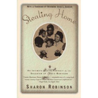 Stealing Home: An Intimate Family Portrait by the Daughter of Jackie Robinson: Sharon Robinson: 9780060928407: Books