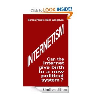 INTERNETISM: Can the Internet give birth to a new political system? eBook: Marcos Peixoto, Emilie Brunet: Kindle Store