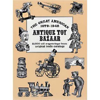 The Great American Antique Toy Bazaar 18791945: 5, 000 Old Engravings from Original Trade Catalogs (Dover Pictorial Archives): Ronald S. Barlow: 9780486411897: Books