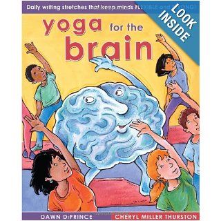 Yoga for the Brain: Daily Writing Stretches That Keep Minds Flexible and Strong: Cheryl Miller Thurston, Dawn DiPrince: 9781877673719: Books