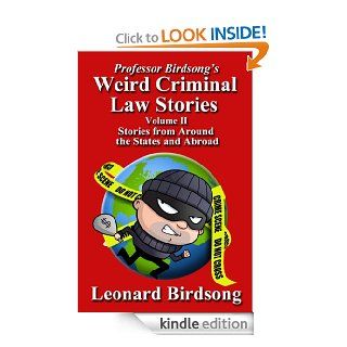 Professor Birdsong's Weird Criminal Law Stories, Volume 2 Stories From Around the States and Abroad eBook Leonard Birdsong Kindle Store