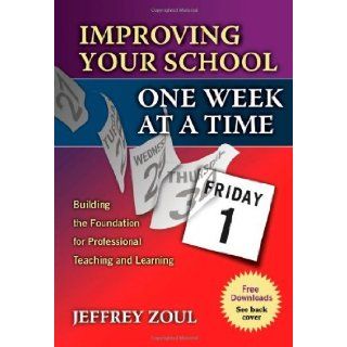 By Edd Jeffrey Zoul   Improving Your School One Week at a Time Building the Foundation for Professional Teaching and Learning Building the Foundation for Professional Teaching and Learning 1st (first) Edition Edd Jeffrey Zoul 8580000800609 Books