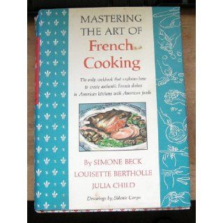 Mastering the Art of French Cooking (10th printing): Simone Beck, Louisette Bertholle, Julia Child: Books