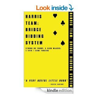 HARRIS TEAM BRIDGE BIDDING SYSTEM for tablet devices A COMPLETE GUIDE TO STRONG NO TRUMP, 5 CARD MAJORS, 2 OVER 1 GAME FORCING & MORE. eBook Jonathan Harris Kindle Store