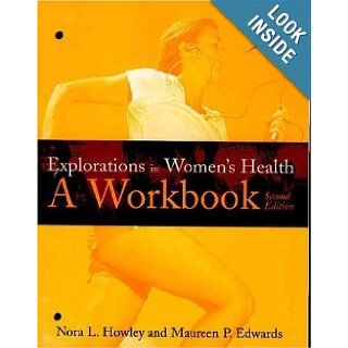 Explorations In Women's Health: A Workbook: Nora Howley, Maureen Edwards: 9780763713423: Books