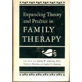 Expanding Theory and Practice in Family Therapy: Nathan W.; Beatman, Frances L.; Sherman, Sanford N. (editors) Ackerman: Books