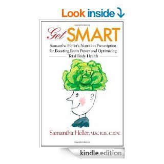 Get Smart: Samantha Heller's Nutrition Prescription for Boosting Brain Power and Optimizing Total Body Health   Kindle edition by Samantha Heller. Professional & Technical Kindle eBooks @ .