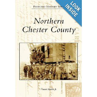 Northern Chester County (PA) (Postcard History Series): Jr. Vincent Martino: 9780738545714: Books