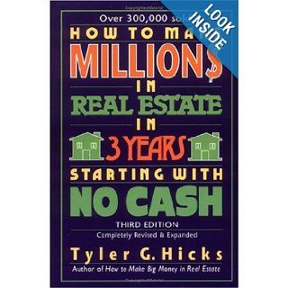 How to Make Million$ in Real Estate in Three Years Starting with No Cash, Third Edition: Tyler Hicks: 9780735201606: Books
