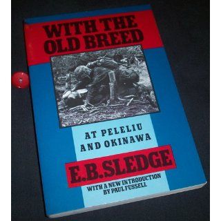 With the Old Breed: At Peleliu and Okinawa: E. B. Sledge, Paul Fussell: 9780195067149: Books
